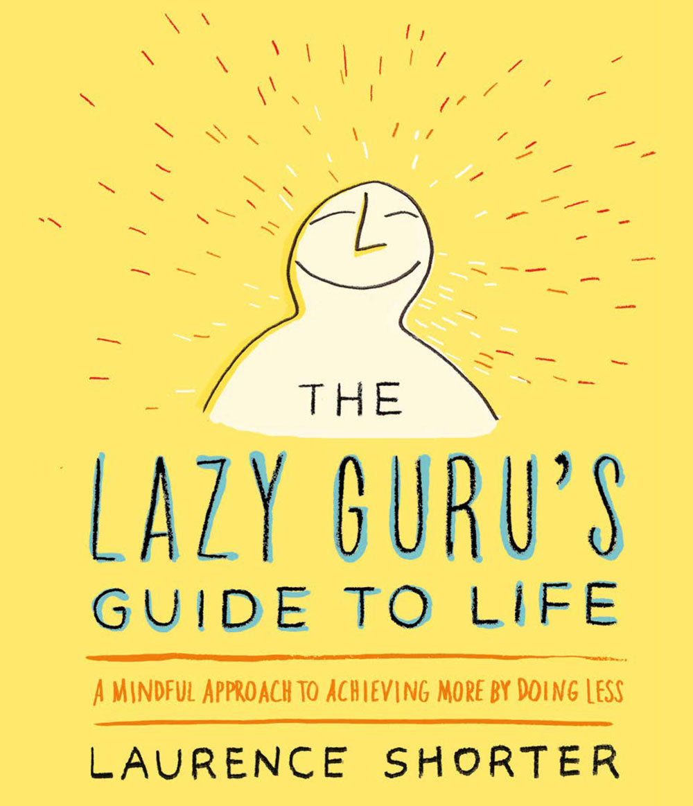 Lazy Guru'S Guide To Life: Mindful Approach To Achieving