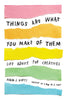 Things Are What You Make Of Them: Life Advice For Creatives